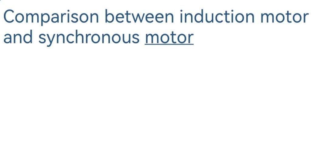 Comparison between induction motor
and synchronous motor
