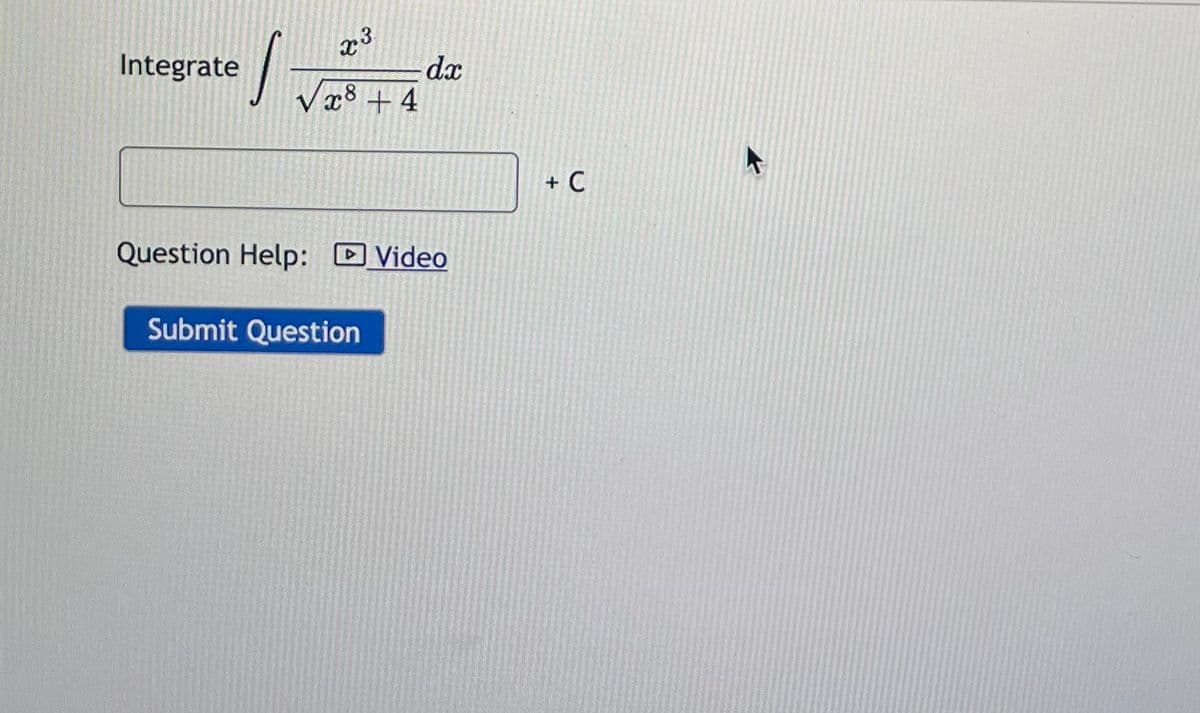 Integrate
S
x3
√x +4
dx
Question Help: Video
Submit Question
+ C
