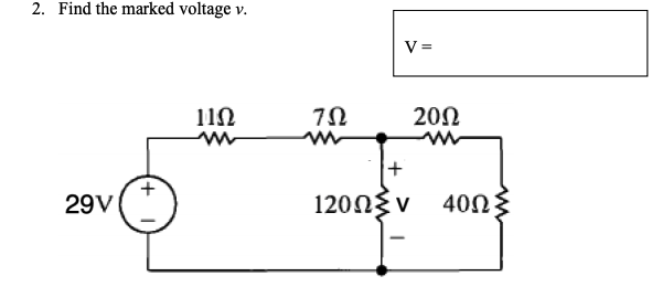 2. Find the marked voltage v.
29V
+
ΠΩ
m
ΖΩ
m
V=
200
120ΩΣν 40Ω