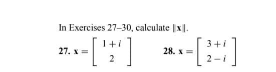 In Exercises 27-30, calculate ||x||.
27. x =
1+i
2
3+i
- [31]
2-i
28. x =