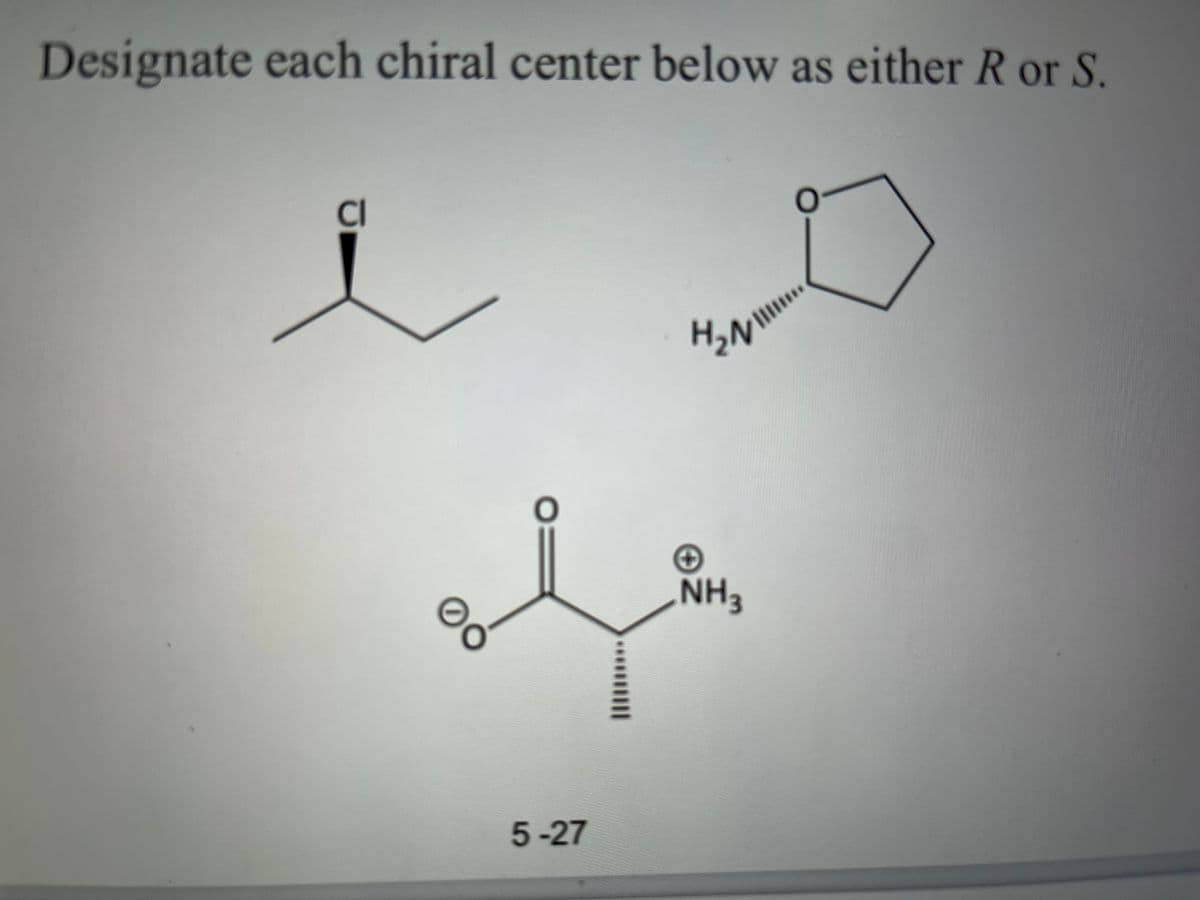 Designate each chiral center below as either R or S.
00
5-27
H₂N
NH3