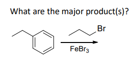 What are the major product(s)?
Br
FeBr3