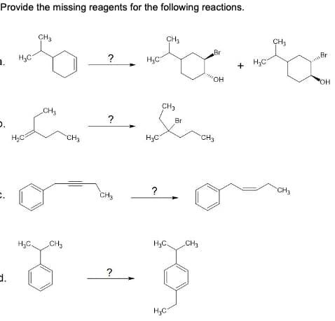 Provide the missing reagents for the following reactions.
3.
d.
HC
CH3
CH3
челбата
H₂C
за
CH3
CH3
?
?
CH3
?
Br
SAX
+
!!!!! он
H₂C
H₂C
?
CH₂
CH₂
H3C
Br
H. C. CH₂
CH3
CH3
CH₂
Br
OH