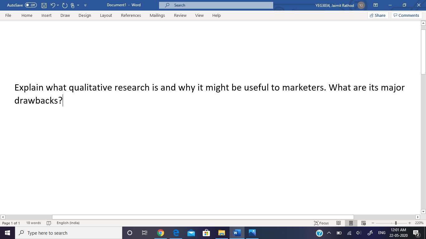 Explain what qualitative research is and why it might be useful to marketers. What are its major
drawbacks?
