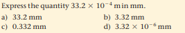 Express the quantity 33.2 x 10-min mm.
a) 33.2 mm
c) 0.332 mm
b) 3.32 mm
d) 3.32 x 10- mm
