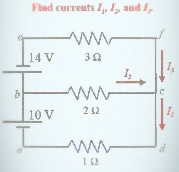 b
Find currents I, I, and I,
14 V
10 V
T
www
3Ω
www
292
ww
1Q
1₂
C