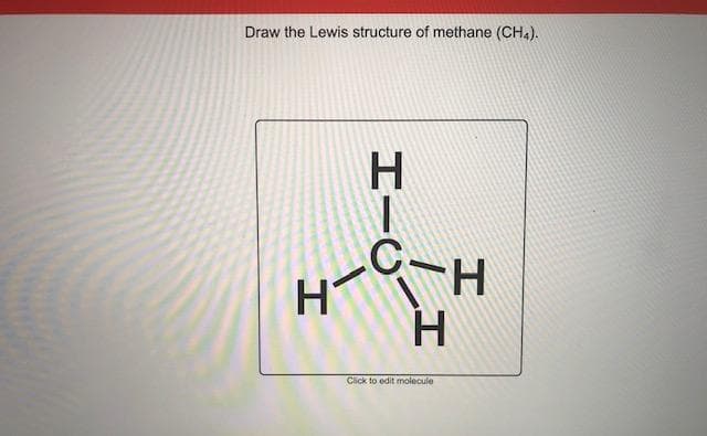 Draw the Lewis structure of methane (CH4).
