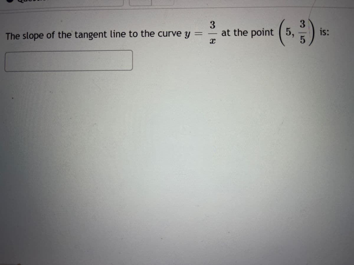 3
3
at the point (5,) is:
The slope of the tangent line to the curve y =
I