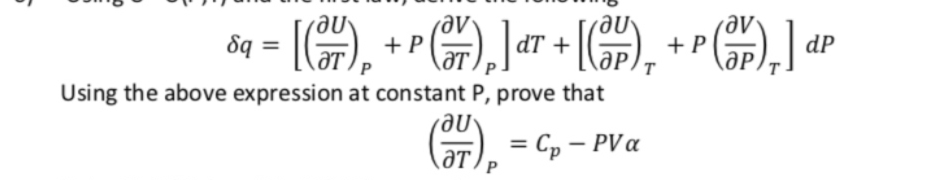 + P
ƏT,
Əv
+ P
ƏP
Sq =
dP
Using the above expression at constant P, prove that
). = C, – PVa
%3D
ƏT,
