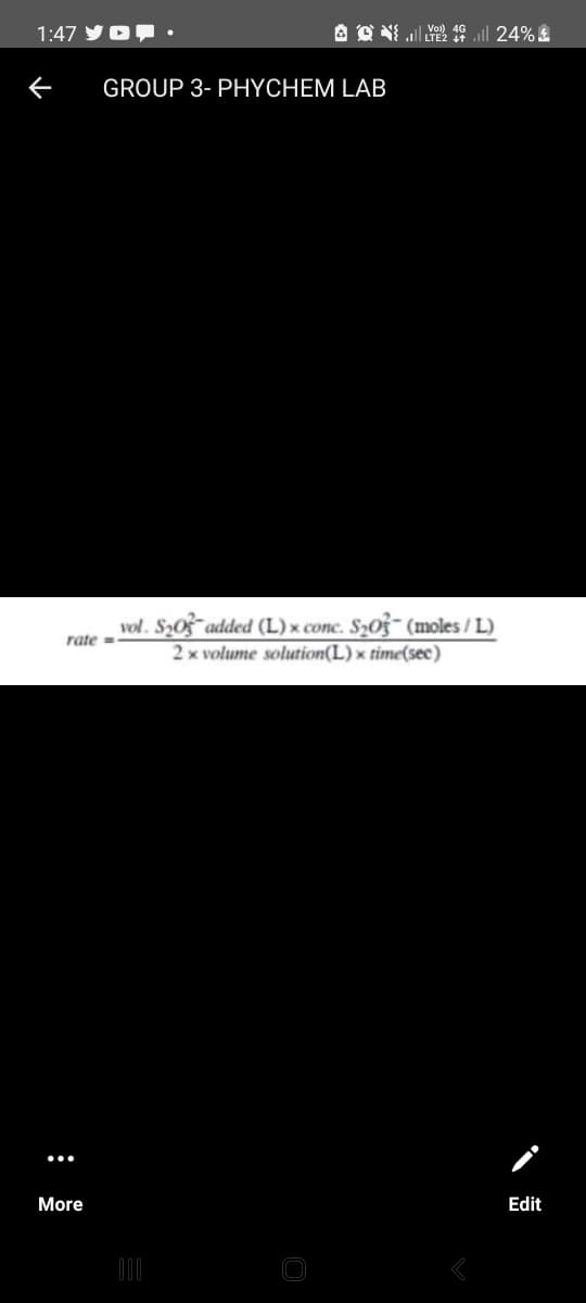 1:47 ·
rate=
More
GROUP 3- PHYCHEM LAB
AQN46.24%
vol. S₂0 added (L) x conc. S₂0 (moles/L)
2x volume solution(L) x time(sec)
000
Edit