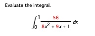 Evaluate the integral.
6=
56
8x² + 9x + 1
dx