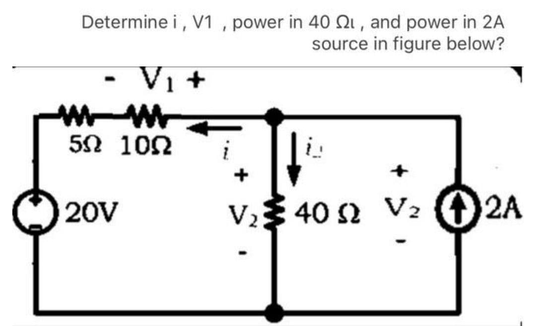 Determine i, V1 , power in 40 QI, and power in 2A
source in figure below?
V1+
5Ω 10Ω
20V
V3 40 s2 V2 42A
