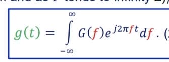 ∞
|g(t) =
00
G(f)el2nft df. (=