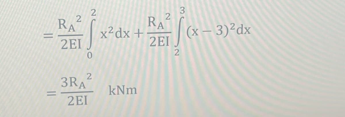 =
=
2
RA
2EI
2
2
3RA
2EI
3
2
+/-²
2EI
2
x² dx +
kNm
R
A
(x - 3)²dx