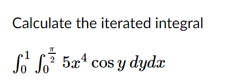 Calculate the iterated integral
So S. 5æª.
A L7 5x* cos y dydx
