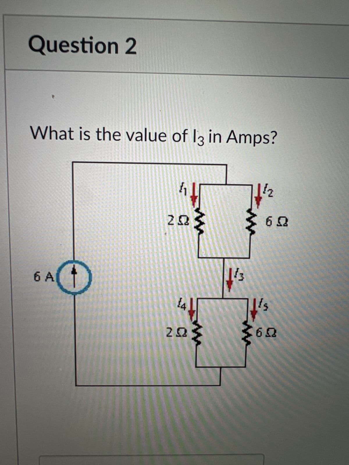 Question 2
What is the value of 13 in Amps?
O
6 A
11
ΖΩ
14
203 {
7/²2
$13
60
It's
60