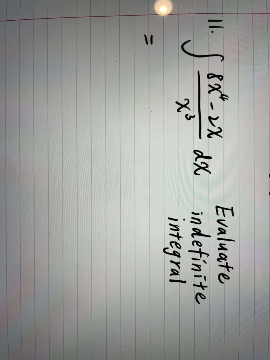 11.
8X² 2X
58x
Sex²-xx dx.
3
X³
>
Evaluate
indefinite
integral