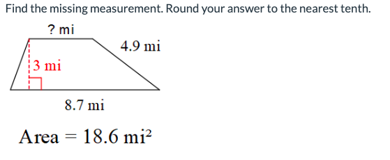 Find the missing measurement. Round your answer to the nearest tenth.
? mi
3 mi
4.9 mi
8.7 mi
Area = 18.6 mi²