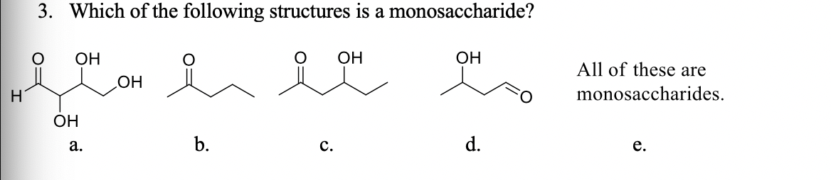 3. Which of the following structures is a monosaccharide?
ОН
ОН
ОН
All of these are
monosaccharides.
Он
Н
ОН
a.
b.
c.
d.
e.
