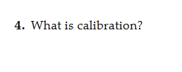 4. What is calibration?
