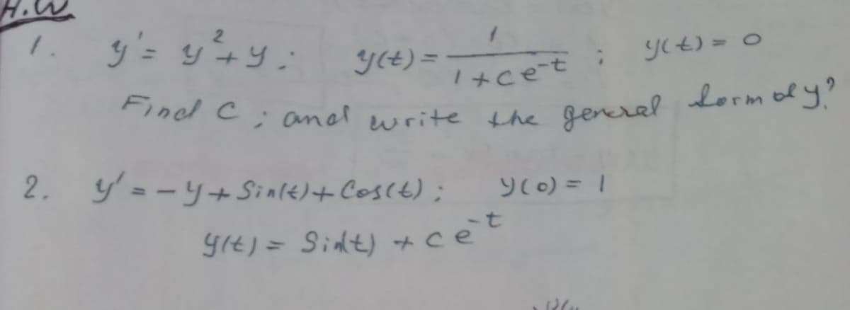 gIt) = Sint) +cet
y's yry:
1.
Y(t) =
JCE) = 0
1+cet
od C; anel ewrite
the generel Lormoly?
2.
y = -y+Sinle)+Cos(t) ;
9(0) = 1
