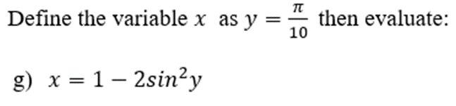 Define the variable x as y = 1500 then evaluate:
g) x = 1 - 2sin²y