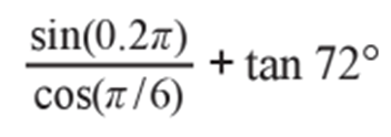 sin(0.2T)
cos(π/6)
+ tan 72°