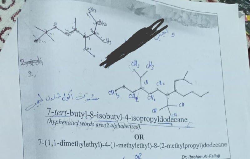CH
CH
CH₂ CH₂
CH
7-tert-butyl-8-isobutyl-4-isopropyldodecane
CH
(hyphenated words aren't alphabetized).
OR
7-(1,1-dimethylethyl)-4-(1-methylethyl)-8-(2-methylpropyl)dodecane
OR
Dr. Ibrahim Al-Falluji
2,"
وال
سنوات اكول شلون سے
cll₂