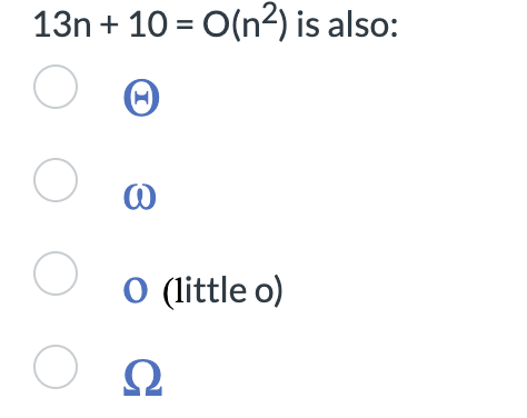 13n+ 10 = O(n²) is also:
O
ОО
O
3
O (little o)
Ω