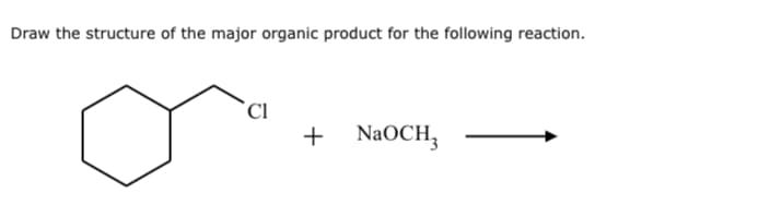 Draw the structure of the major organic product for the following reaction.
Cl
+
NaOCH3
