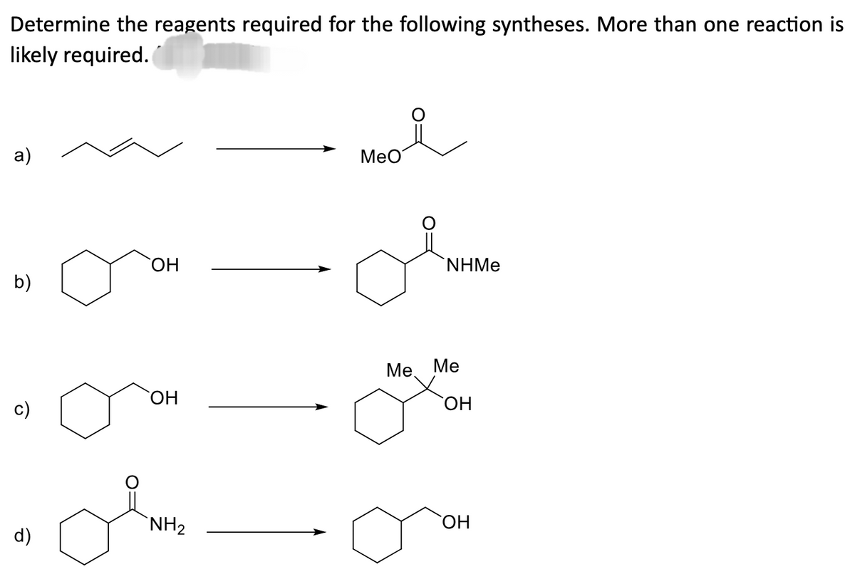 Determine the reagents required for the following syntheses. More than one reaction is
likely required.
a)
b)
c)
d)
OH
OH
olm
NH₂
MeO
NHMe
Me. Me
OH
OH