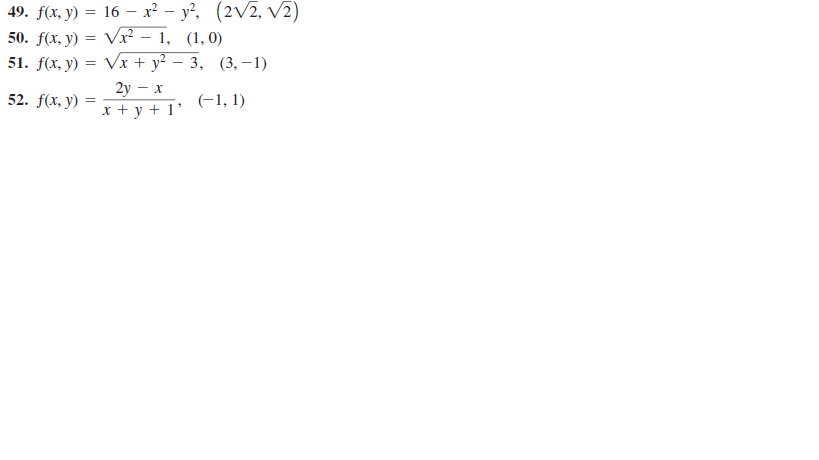 49. f(x, у) 3D 16 —х? — у?, (2V2, V2)
50. f(x, y) = Vx² – 1, (1,0)
51. f(x, y) = Vx + y² – 3, (3,-1)
2y
52. f(x, y) =
(-1, 1)
x + y + 1'
