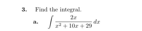 3.
Find the integral.
2.x
dx
x2 + 10x + 29
а.
