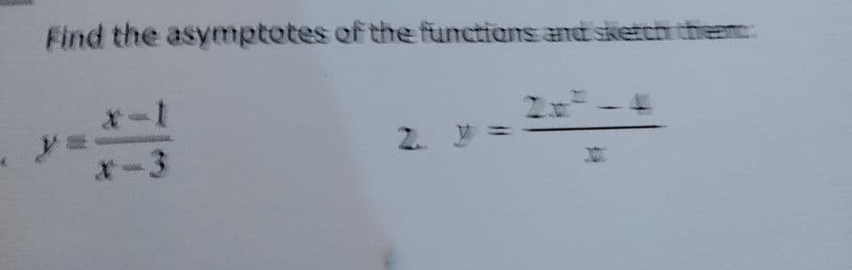 Find the asymptotes of the functions and sketch theem
*-1
2. Y
-3

