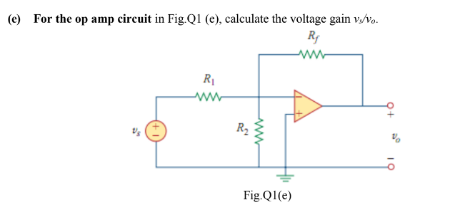 (e) For the op amp circuit in Fig.Q1 (e), calculate the voltage gain v/vo.
Rf
R2
Fig.Ql(e)
