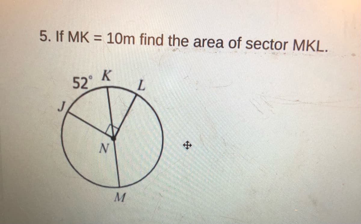 5. If MK = 10m find the area of sector MKL.
52
中
N
M

