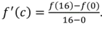 f'(c) = L(16)-f (0)
16-0

