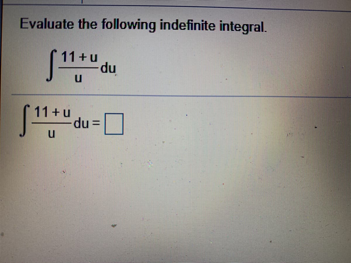 Evaluate the following indefinite integral.
11+u
du
11+u
d%3=
n.
