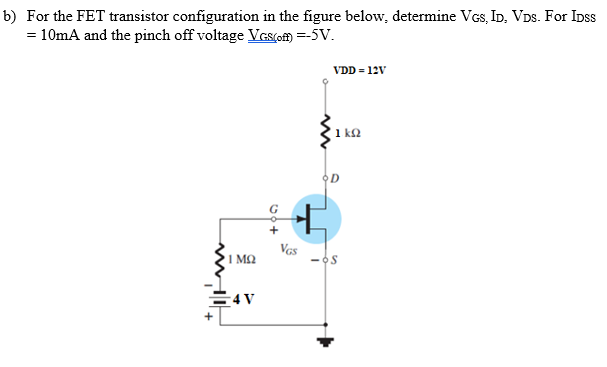 b) For the FET transistor configuration in the figure below, determine Ves, ID, VDs. For Ipss
= 10mA and the pinch off voltage VGs(ofM =-5V.
VDD = 12V
1 k2
G
Vas
I MQ
