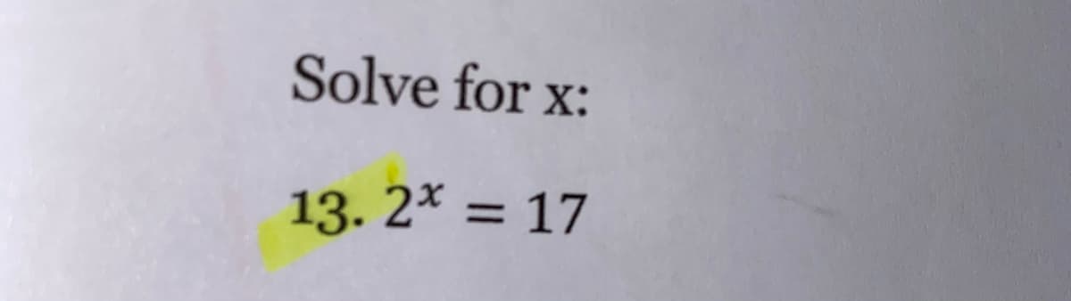 Solve for x:
13. 2* = 17
