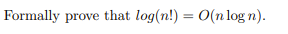 Formally prove that log(n!) = O(n log n).