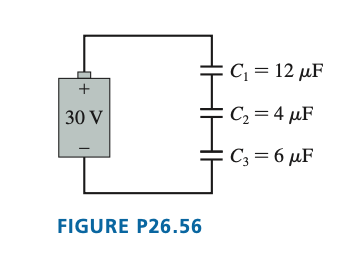+
30 V
FIGURE P26.56
C₁ = 12 μF
C₂ = 4 μF
C3 = 6 μF