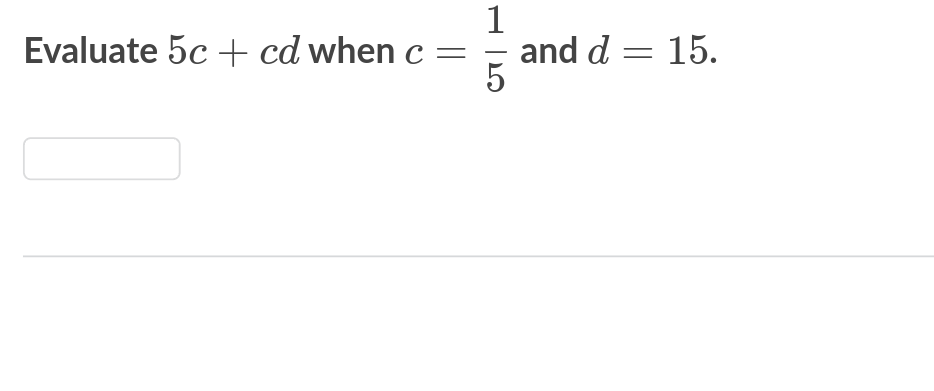 Evaluate 5c + cd when c
1
5
and d
= : 15.