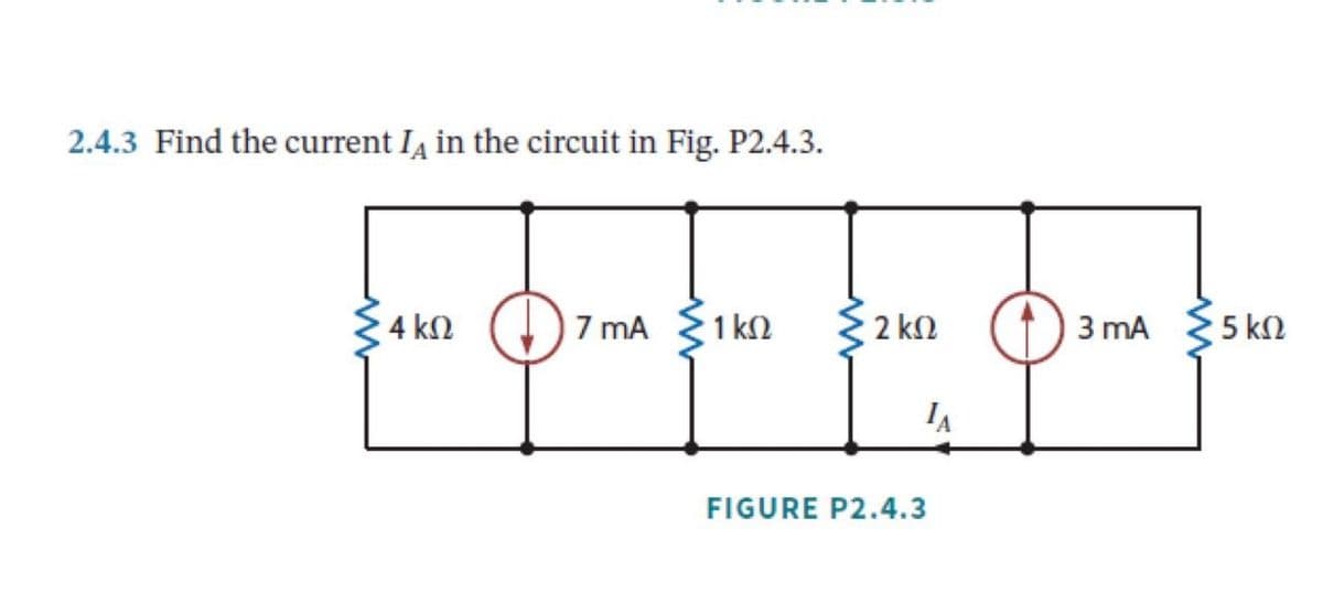 2.4.3 Find the current Iд in the circuit in Fig. P2.4.3.
4 ΚΩ
7 mA
1 ΚΩ
2 ΚΩ
3 mA
5 ΚΩ
JA
FIGURE P2.4.3
