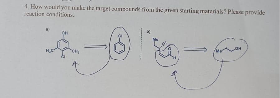 4. How would you make the target compounds from the given starting materials? Please provide
reaction conditions.
b)
он
Me
Me
H3C
CH3
TH.
