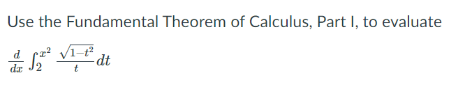 Use the Fundamental Theorem of Calculus, Part I, to evaluate
d
-dt
dr
