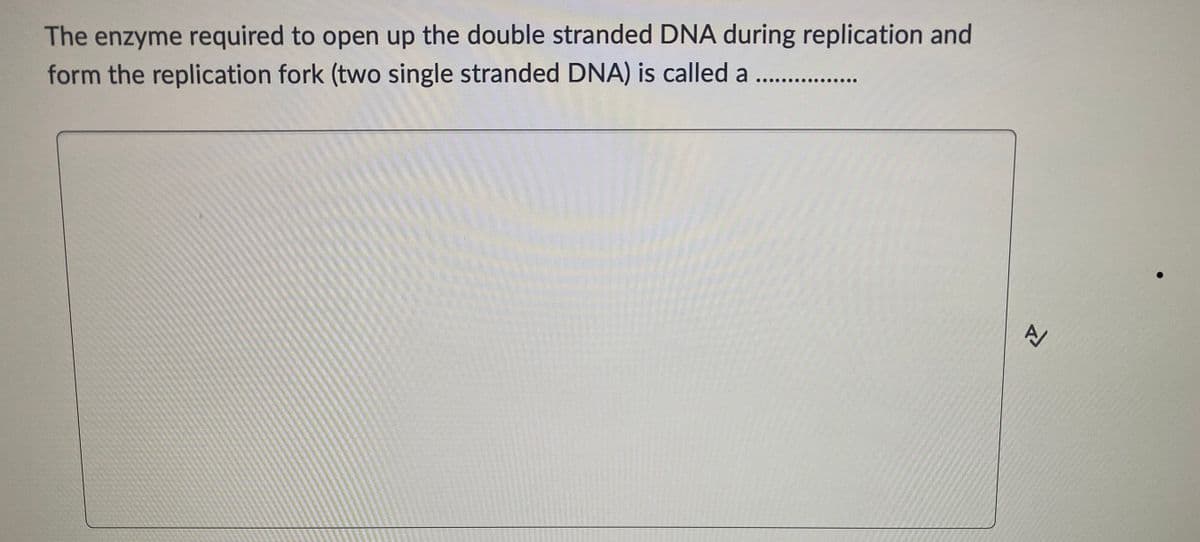 The enzyme required to open up the double stranded DNA during replication and
form the replication fork (two single stranded DNA) is called a
신