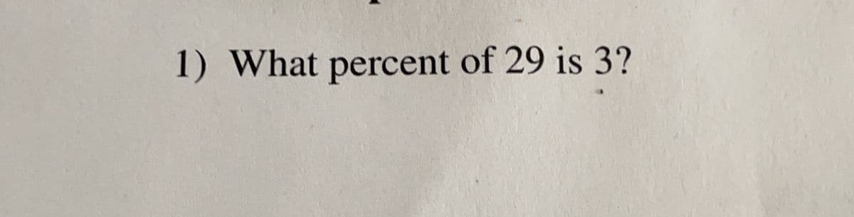 1) What percent of 29 is 3?