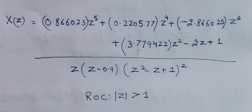 X(z) = (0.866025)2 + (0.2205 77) + (-2.8660 25) Z³
==
Z
+(3.779422)22-22+1
2(2-09) (22 z+1) 2
Roc: 121>1