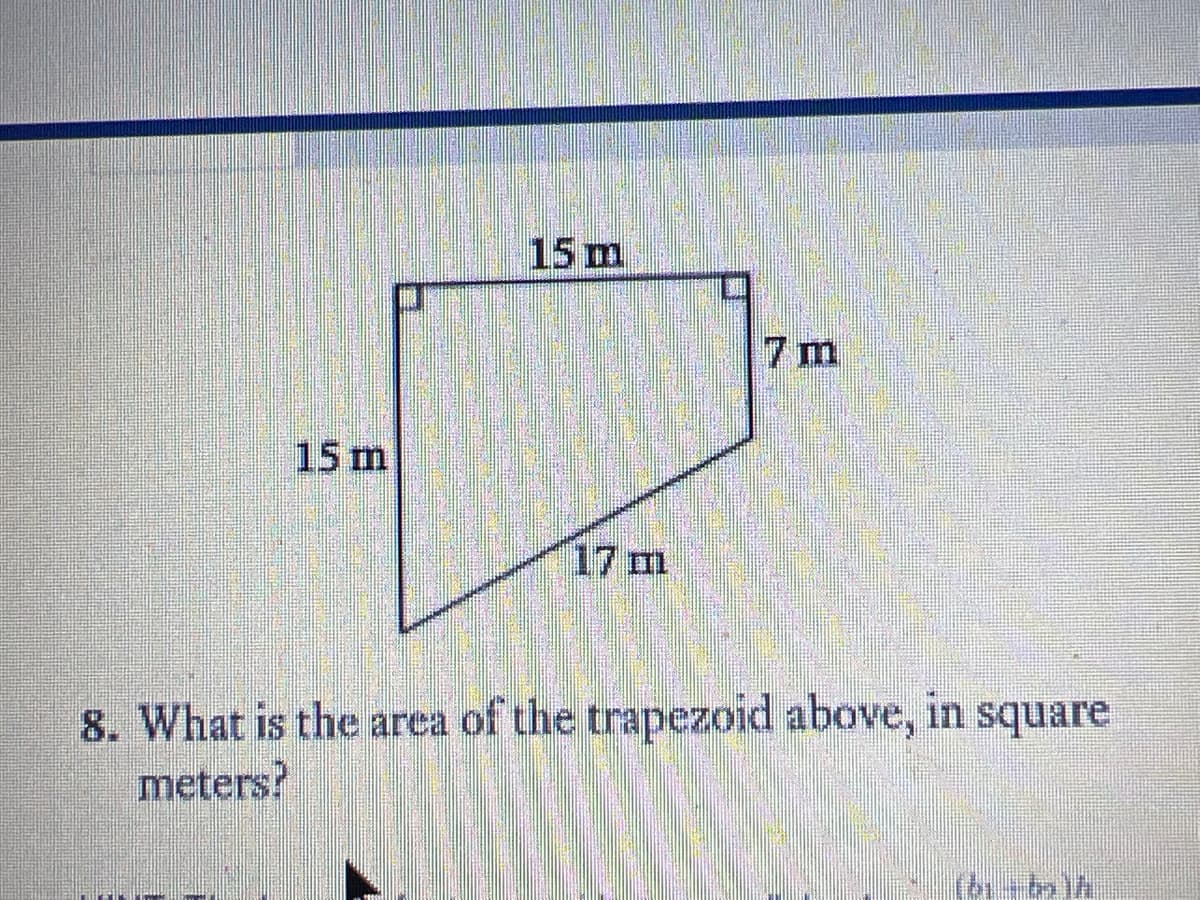 15 m
7 m
15 m
17m
8. What is the area of the trapezoid above, in square
meters?
